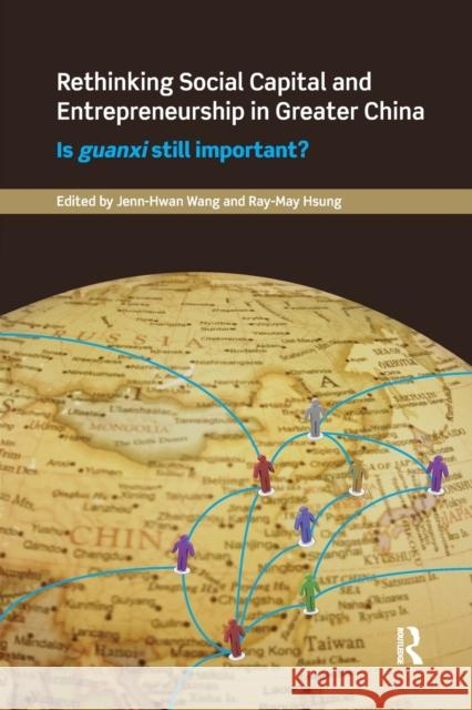 Rethinking Social Capital and Entrepreneurship in Greater China: Is Guanxi Still Important?  9781138477247 Routledge Culture, Society, Business in East  - książka