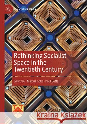 Rethinking Socialist Space in the Twentieth Century Marcus Colla Paul Betts 9783031545801 Palgrave MacMillan - książka