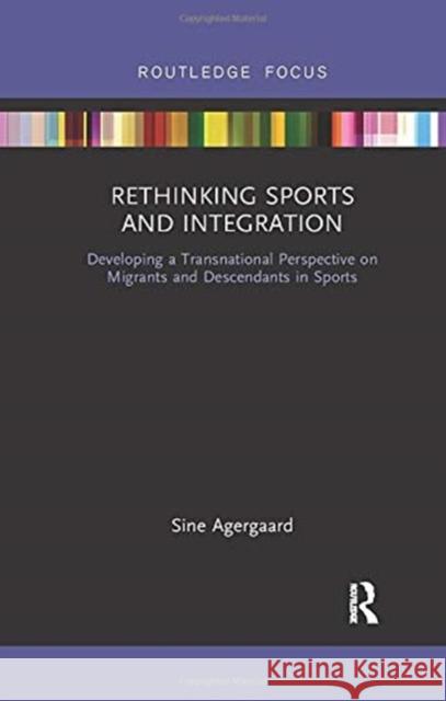 Rethinking Sports and Integration: Developing a Transnational Perspective on Migrants and Descendants in Sports Sine Agergaard 9780367894177 Routledge - książka