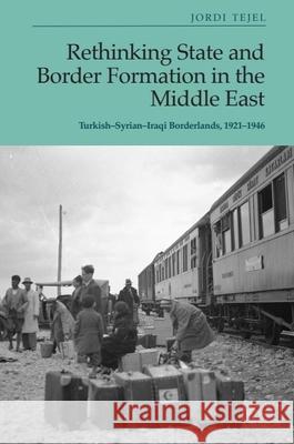 Rethinking State and Border Formation in the Middle East: Turkish-Syrian-Iraqi Borderlands, 1921-46 Tejel, Jordi 9781399503655 Edinburgh University Press - książka