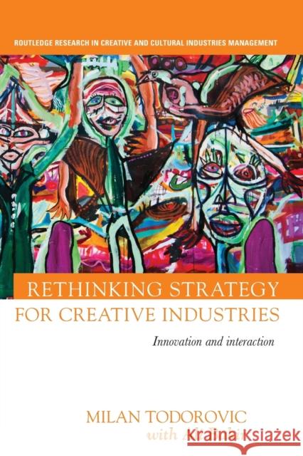 Rethinking Strategy for Creative Industries: Innovation and Interaction Milan Todorovic With Ali Bakir 9780367668471 Routledge - książka