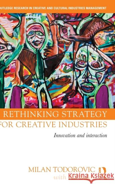 Rethinking Strategy for Creative Industries: Innovation and Interaction Milan Todorovic Ali Bakir 9780415730594 Routledge - książka