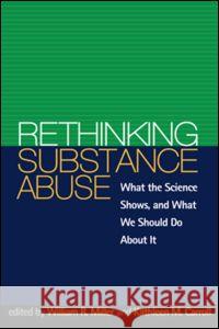 Rethinking Substance Abuse: What the Science Shows, and What We Should Do about It Miller, William R. 9781572302310 Guilford Publications - książka