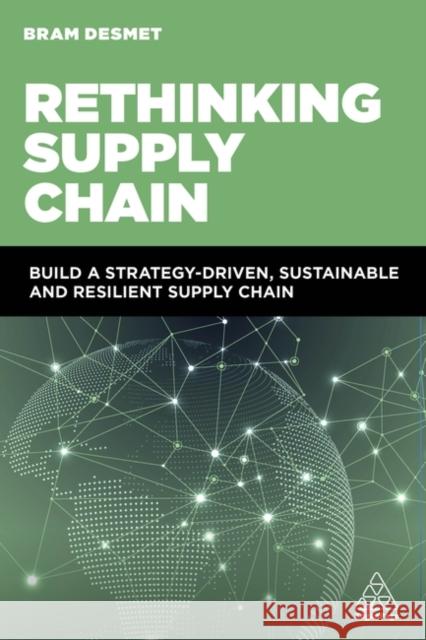 Rethinking Supply Chain: Build a Strategy-Driven, Sustainable and Resilient Supply Chain Bram Desmet 9781398615984 Kogan Page - książka