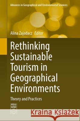 Rethinking Sustainable Tourism in Geographical Environments: Theory and Practices Alina Zajadacz 9783031721298 Springer - książka