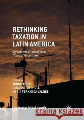 Rethinking Taxation in Latin America: Reform and Challenges in Times of Uncertainty Atria, Jorge 9783319867830 Palgrave MacMillan - książka