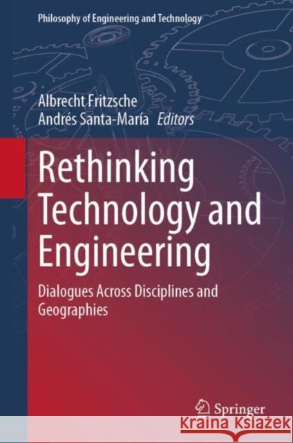 Rethinking Technology and Engineering: Dialogues Across Disciplines and Geographies Albrecht Fritzsche Andr?s Santa-Mar?a 9783031252327 Springer - książka