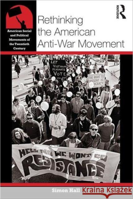 Rethinking the American Anti-War Movement Simon Hall 9780415800846  - książka