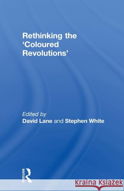 Rethinking the 'Coloured Revolutions' David Lane Stephen White 9780415814799 Routledge - książka