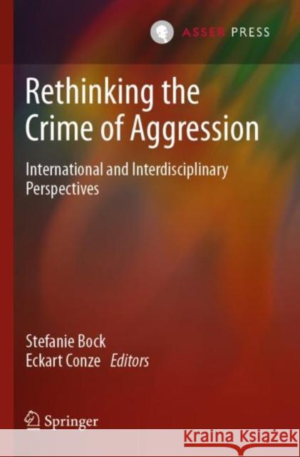 Rethinking the Crime of Aggression: International and Interdisciplinary Perspectives Bock, Stefanie 9789462654693 T.M.C. Asser Press - książka