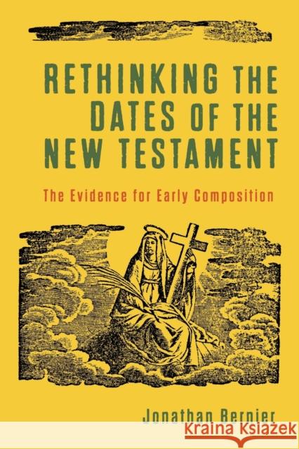 Rethinking the Dates of the New Testament – The Evidence for Early Composition Jonathan Bernier 9781540961808 Baker Publishing Group - książka