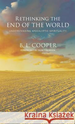 Rethinking the End of the World B L Cooper, Don Thorsen 9781498224437 Resource Publications (CA) - książka