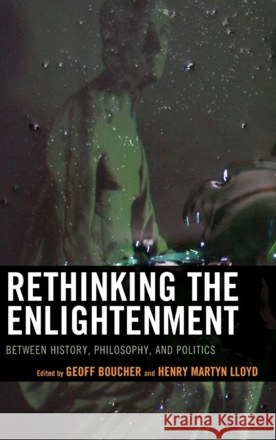 Rethinking the Enlightenment: Between History, Philosophy, and Politics Geoff Boucher 9781498558129 Lexington Books - książka