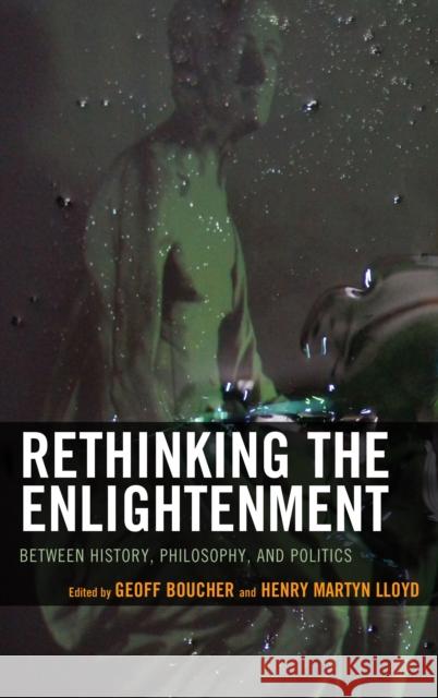 Rethinking the Enlightenment: Between History, Philosophy, and Politics Geoff Boucher Henry Martyn Lloyd Henry Martyn Lloyd 9781498558143 Lexington Books - książka