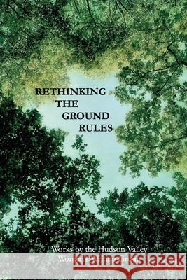 Rethinking The Ground Rules: Works by the Hudson Valley Women's Writing Group Hudson Valley Women's Writers Group      Elaine Norman Abby Carola 9781735846064 Mediacs Books - książka