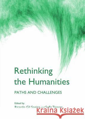 Rethinking the Humanities: Paths and Challenges Ricardo Gil Soeiro Sofia Tavares 9781443835282 Cambridge Scholars Publishing - książka