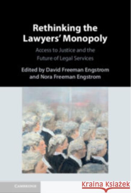 Rethinking the Lawyers' Monopoly: Access to Justice and the Future of Legal Services David Freeman Engstrom (Stanford University, California), Nora Freeman Engstrom (Stanford University, California) 9781009528559 Cambridge University Press - książka