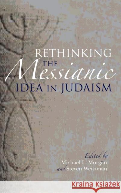 Rethinking the Messianic Idea in Judaism Michael L. Morgan Steven Weitzman 9780253014696 Indiana University Press - książka