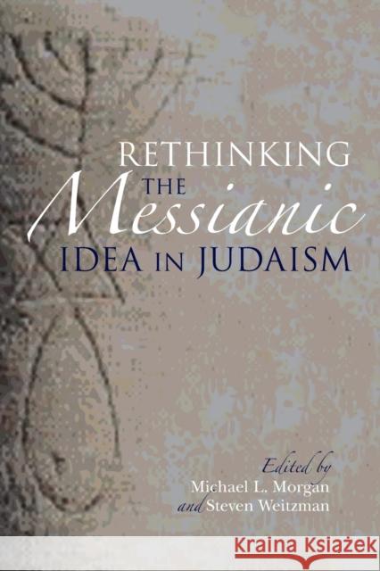 Rethinking the Messianic Idea in Judaism Michael L. Morgan Steven Weitzman 9780253014740 Indiana University Press - książka