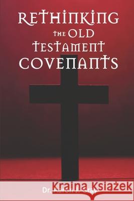 Rethinking The Old Testament Covenants Aaron Gray 9798742801788 Independently Published - książka