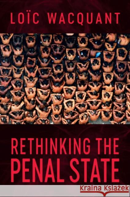 Rethinking the Penal State Loic (University of California at Berkeley) Wacquant 9781509573042 Polity Press - książka