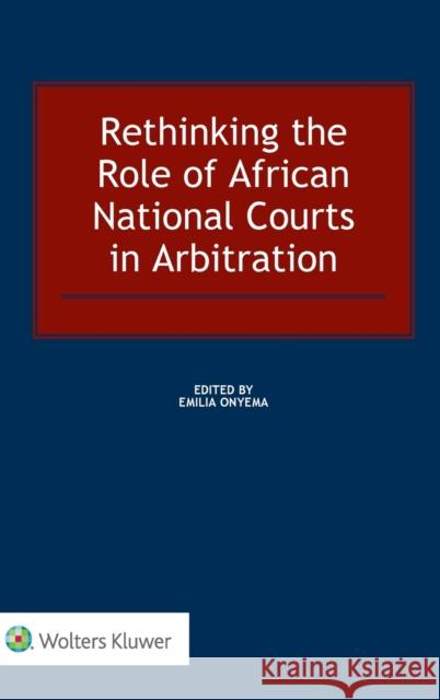 Rethinking the Role of African National Courts in Arbitration Emilia Onyema 9789041190420 Kluwer Law International - książka