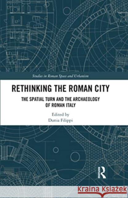 Rethinking the Roman City: The Spatial Turn and the Archaeology of Roman Italy Dunia Filippi 9781032161877 Routledge - książka