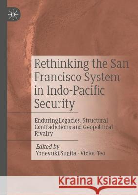 Rethinking the San Francisco System in Indo-Pacific Security  9789811912337 Springer Nature Singapore - książka