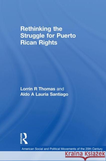 Rethinking the Struggle for Puerto Rican Rights Lorrin R. Thomas Aldo A. Lauria-Santiago 9781138055292 Routledge - książka