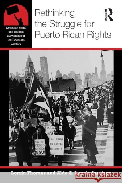 Rethinking the Struggle for Puerto Rican Rights Lorrin R. Thomas Aldo A. Lauria-Santiago 9781138055308 Routledge - książka