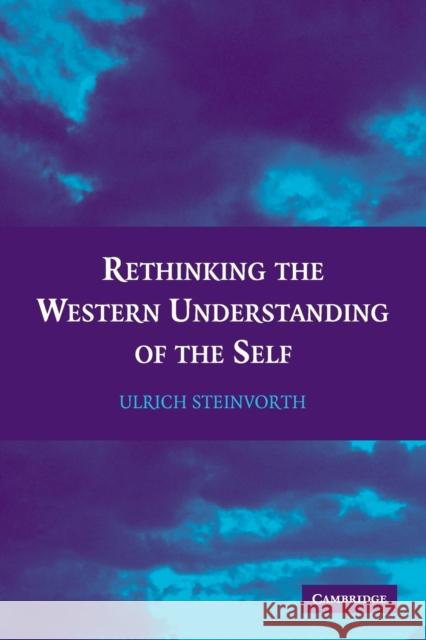 Rethinking the Western Understanding of the Self Ulrich Steinvorth 9780521757072 Cambridge University Press - książka