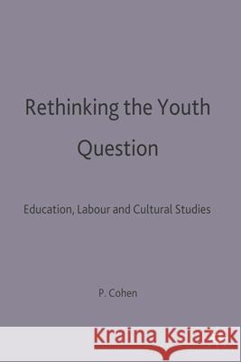 Rethinking the Youth Question: Education, Labour and Cultural Studies Phil Cohen   9780333631485 Palgrave Macmillan - książka