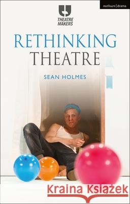 Rethinking Theatre Sean Holmes 9781350030985 Methuen Drama - książka