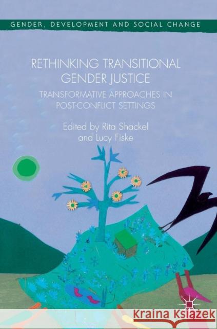 Rethinking Transitional Gender Justice: Transformative Approaches in Post-Conflict Settings Shackel, Rita 9783319778891 Palgrave MacMillan - książka