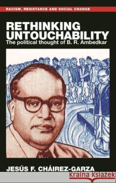 Rethinking Untouchability: The Political Thought of B. R. Ambedkar Jesus F. Chairez-Garza 9781526168726 Manchester University Press - książka