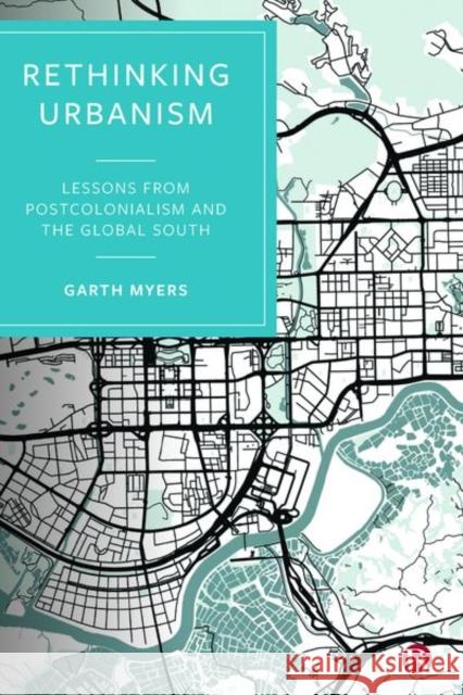 Rethinking Urbanism: Lessons from Postcolonialism and the Global South Garth Myers   9781529204452 Bristol University Press - książka