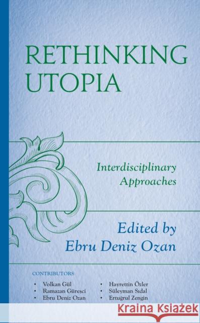 Rethinking Utopia: Interdisciplinary Approaches Ozan, Ebru Deniz 9781666906950 ROWMAN & LITTLEFIELD pod - książka