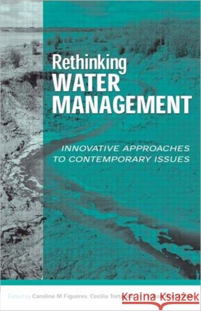 Rethinking Water Management: Innovative Approaches to Contemporary Issues Figueres, Caroline 9781853839948 Earthscan Publications - książka