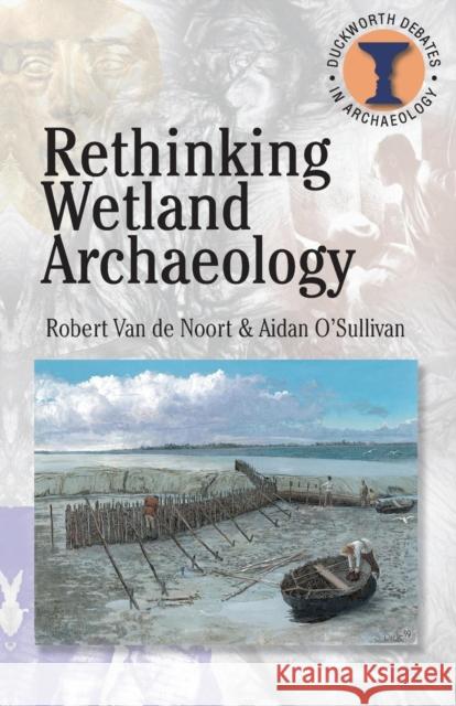 Rethinking Wetland Archaeology Robert Va Aidan O'Sullivan 9780715634387 Gerald Duckworth & Company - książka