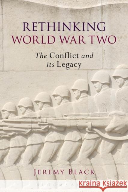 Rethinking World War Two: The Conflict and its Legacy Jeremy Black (University of Exeter, UK) 9781472583222 Bloomsbury Publishing PLC - książka