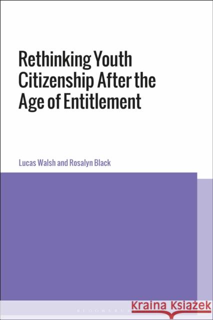 Rethinking Youth Citizenship After the Age of Entitlement Lucas Walsh Rosalyn Black 9781474248037 Bloomsbury Academic - książka