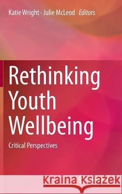 Rethinking Youth Wellbeing: Critical Perspectives Wright, Katie 9789812871879 Springer - książka