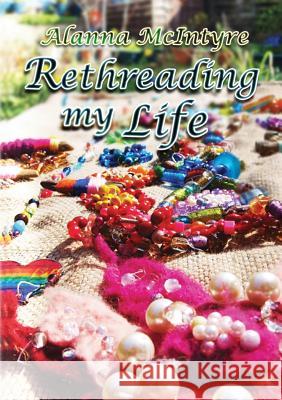 Rethreading My Life Alanna McIntyre 9781291950960 Lulu Press Inc - książka