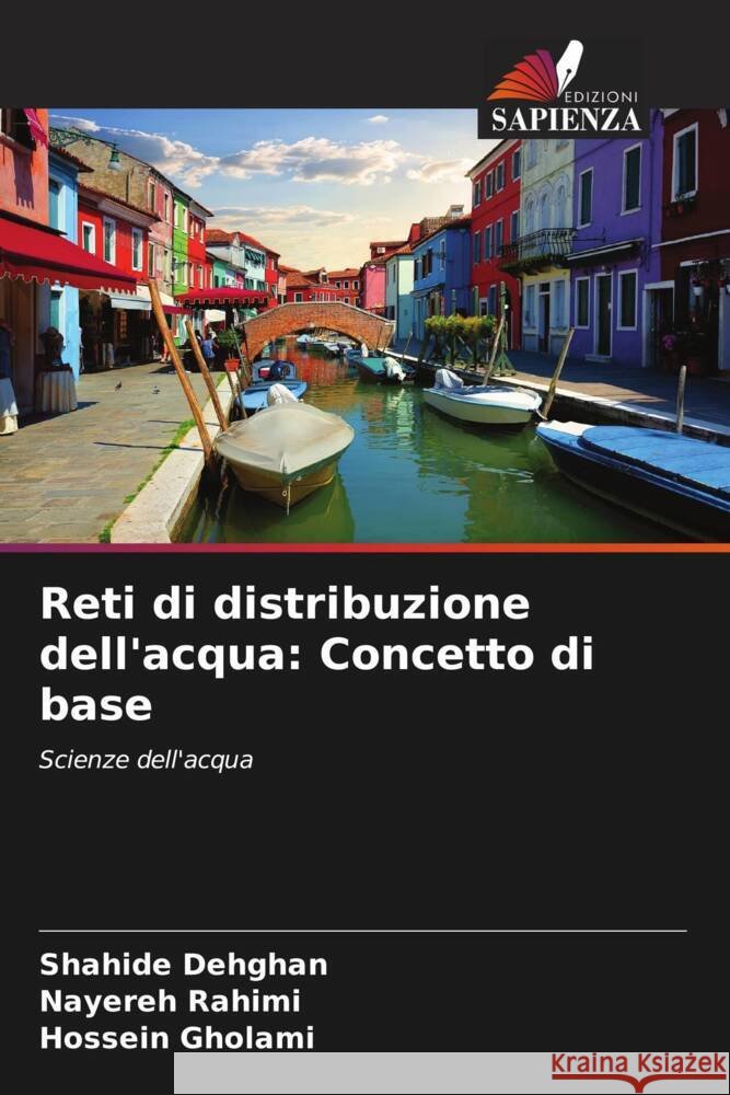 Reti di distribuzione dell'acqua: Concetto di base Dehghan, Shahide, Rahimi, Nayereh, Gholami, Hossein 9786205485903 Edizioni Sapienza - książka