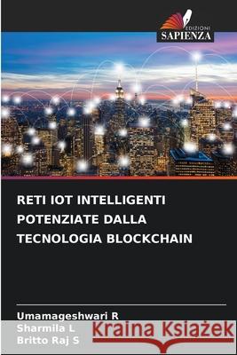 RETI IOT INTELLIGENTI POTENZIATE DALLA TECNOLOGIA BLOCKCHAIN R, Umamageshwari, L, Sharmila, S, Britto Raj 9786209518744 Edizioni Sapienza - książka