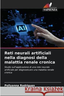 Reti neurali artificiali nella diagnosi della malattia renale cronica Rodrigues, Pollyanna 9786208008314 Edizioni Sapienza - książka