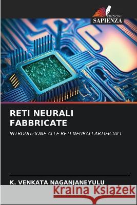 Reti Neurali Fabbricate K Venkata Naganjaneyulu   9786206280903 Edizioni Sapienza - książka