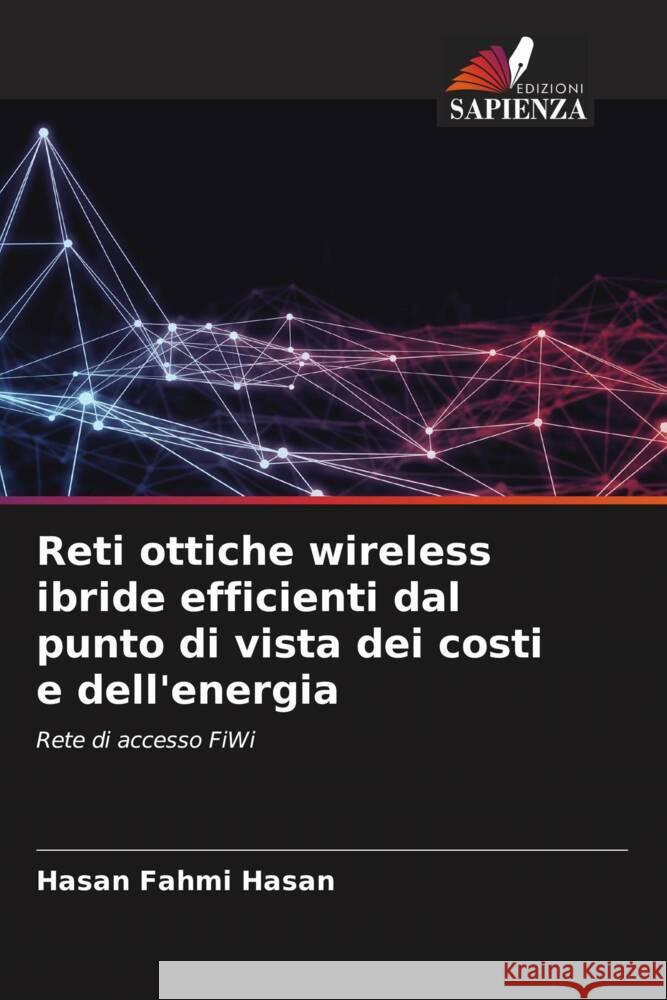 Reti ottiche wireless ibride efficienti dal punto di vista dei costi e dell'energia Hasan, Hasan Fahmi 9786205539651 Edizioni Sapienza - książka