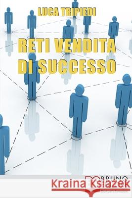 Reti Vendita Di Successo: Come Creare la Rete, Reclutare, Selezionare e Inserire il Personale Luca Tripiedi 9788861740617 Bruno Editore - książka