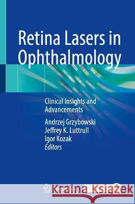 Retina Lasers in Ophthalmology: Clinical Insights and Advancements Andrzej Grzybowski Jeffrey K. Luttrull Igor Kozak 9783031257780 Springer - książka